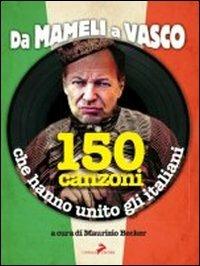 Da Mameli a Vasco. 150 canzoni che hanno unito gli italiani - copertina