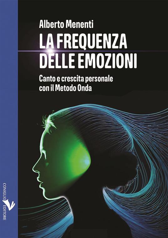 La frequenza delle emozioni. Canto e crescita personale con il Metodo Onda - Alberto Menenti - copertina