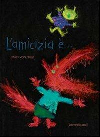 L'amicizia è.... Ediz. illustrata - Mies Van Hout - copertina