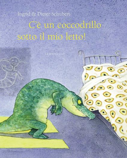 C'è un coccodrillo sotto il mio letto! Ediz. illustrata - Ingrid Schubert,Dieter Schubert - copertina