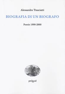 Biografia di un biografo. Poesie 1990-2000