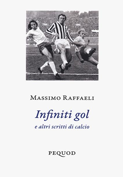 Infiniti gol e altri scritti di calcio - Massimo Raffaeli - copertina
