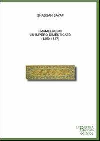 I mamelucchi. Un impero dimenticato (1250-1517) - Ghassan Sayaf - copertina