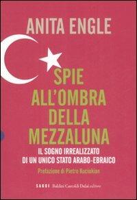 Spie all'ombra della mezzaluna. Il sogno irrealizzato di un unico Stato arabo-ebraico - Anita Engle - copertina