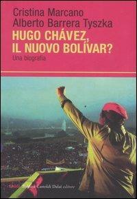 Ugo Chavéz, il nuovo Bolìvar? Una biografia - Cristina Marcano,Alberto Barrera Tyszka - copertina