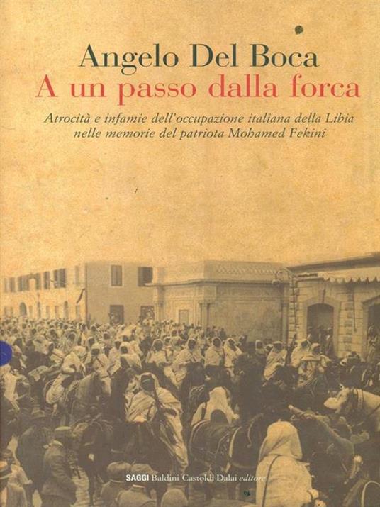 A un passo dalla forca. Atrocità e infamie dell'occupazione italiana della Libia nelle memorie del patriota Mohamed Fekini - Angelo Del Boca - copertina