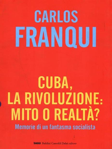 Cuba, la rivoluzione: mito o realtà? Memorie di un fantasma socialista - Carlos Franqui - 2