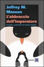 L' abbraccio dell'imperatore. Famiglia e paternità nel mondo animale