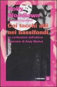 Libro Coi tacchi alti nei bassifondi. Le confessioni dell'ultima superstar di Andy Warhol Holly Woodlawn Jeffrey Copeland