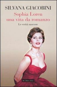 Sophia Loren una vita da romanzo. Le verità nascoste - Silvana Giacobini - copertina
