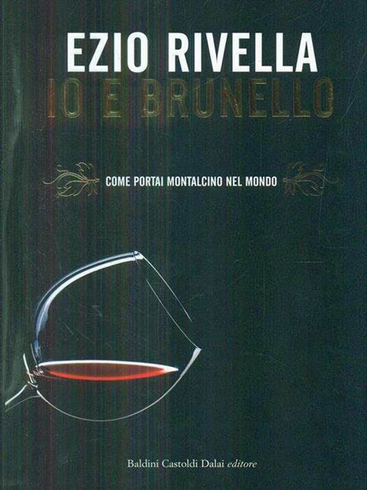 Io e Brunello. Come portai Montalcino nel mondo - Ezio Rivella - 5