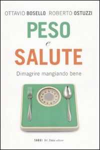 Libro Peso e salute. Dimagrire mangiando bene Roberto Ostuzzi Ottavio Bosello