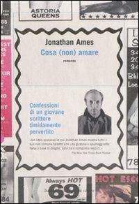 Cosa (non) amare. Confessioni di un giovane scrittore timidamente pervertito - Jonathan Ames - 6