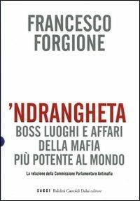 'Ndrangheta. Boss, luoghi e affari della mafia più potente al mondo. La relazione della Commissione Parlamentare Antimafia - Francesco Forgione - 5