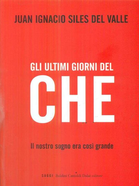 Gli ultimi giorni del «Che». Il nostro sogno era così grande - Juan I. Siles del Valle - copertina