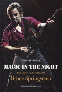 Magic in the night. Le parole e la musica di Bruce Springsteen - Rob Kirkpatrick - copertina