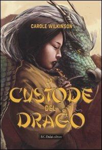 La custode del drago - Carole Wilkinson - copertina