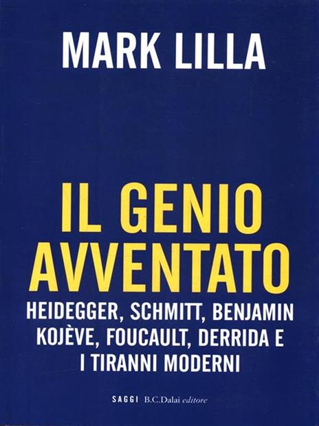 Il genio avventato. Heidegger, Schmitt, Benjamin, Kojève, Foucault, Deridda e i tiranni moderni - Mark Lilla - 5