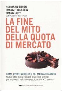 La fine del mito della quota di mercato - Hermann Simon,Frank F. Bilstein,Frank Luby - copertina