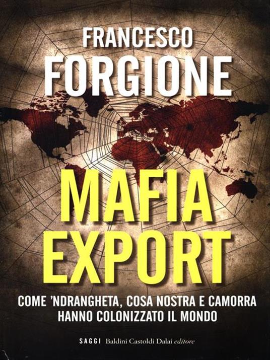 Mafia export. Come 'ndrangheta, cosa nostra e camorra hanno colonizzato il mondo - Francesco Forgione - copertina