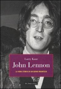 John Lennon. La vera storia di un genio frainteso - Larry Kane - copertina