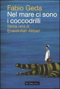 Nel mare ci sono i coccodrilli. Storia vera di Enaiatollah Akbari - Fabio Geda - copertina