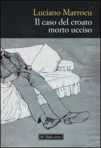 Il caso del croato morto ucciso - Luciano Marrocu - copertina