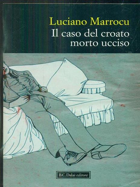 Il caso del croato morto ucciso - Luciano Marrocu - 6