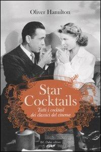 Star cocktails. Tutti i cocktail dei classici del cinema - Oliver Hamilton - copertina
