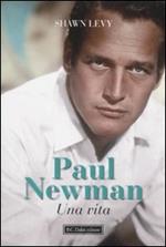 Paul Newman. Una vita