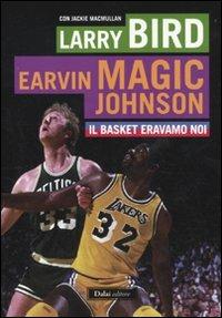 Il basket eravamo noi - Larry Bird,Magic E. Johnson,Jackie MacMullan - 4