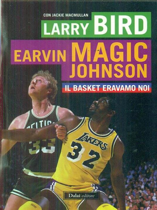 Il basket eravamo noi - Larry Bird,Magic E. Johnson,Jackie MacMullan - 6