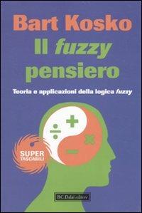 Il fuzzy pensiero. Teoria e applicazioni della logica fuzzy - Bart Kosko - copertina
