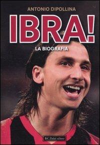 Ibra! La biografia - Antonio Dipollina - copertina