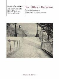 Libro Tra Dilthey e Habermas. Esercizi di pensiero su filosofia e scienze umane Antonio De Simone , Fabio Di Clemente , Fabio D'Andrea