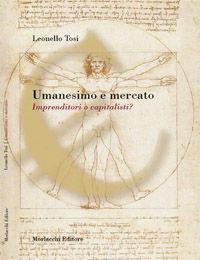 Libro Umanesimo e mercato. Imprenditori o capitalisti? Leonello Tosi