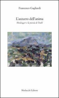 L' azzurro dell'anima. Heidegger e la poesia di Trakl - Francesco Gagliardi - copertina