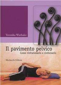 Il pavimento pelvico. Come rivitalizzarlo e rinforzarlo. Con contenuti Audio-Video disponibili in area Web - Veronika Wiethaler - copertina