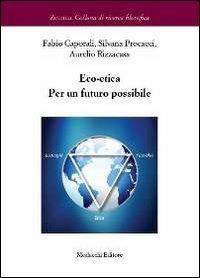 Eco-etica. Per un futuro possibile - Fabio Caporali,Silvana Procacci,Aurelio Rizzacasa - copertina