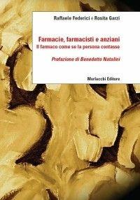 Libro Farmacie, farmacisti e anziani. Il farmaco come se la persona contasse Raffaele Federici , Rosita Garzi