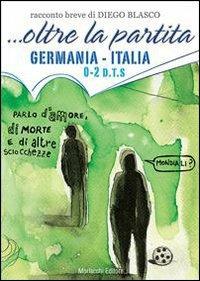 ... Oltre la partita. Germania-Italia - Diego Blasco - copertina