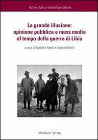 La grande illusione. Opinione pubblica e mass media al tempo della guerra di Libia - copertina