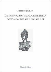 Le motivazioni teologiche della condanna di Galileo Galilei - Alberto Donati - copertina