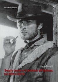 Sergio Leone e il western all'italiana, tra mito e storia - Fabio Melelli - copertina