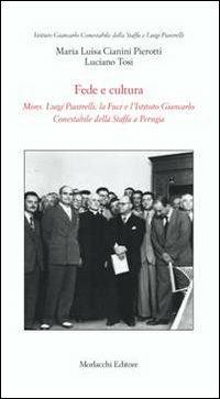 Fede e cultura. Mons. Luigi Piastrelli, la Fuci e l'Istituto Giancarlo Conestabile della Staffa a Perugia - M. Luisa Cianini Pierotti,Luciano Tosi - copertina