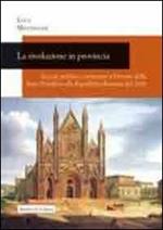 La rivoluzione in provincia. Società, politica e istruzione a Orvieto dallo Stato Pontificio alla Repubblica Romana del 1849