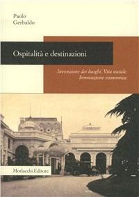 Ospitalità e destinazioni. Invenzione dei luoghi. Vita sociale. Innovazione economica - Paolo Gerbaldo - copertina