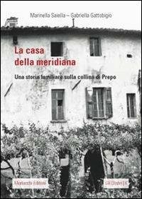 La casa della meridiana. Una storia familiare sulla collina di Prepo - Marinella Saiella,Gabriella Gattobigio - copertina