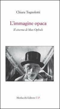 L' immagine opaca. Il cinema di Max Ophuls - Chiara Tognolotti - copertina