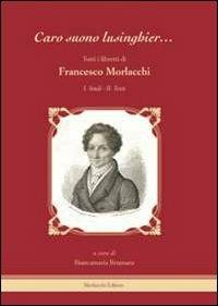 «Caro suono lusinghier...». Tutti i libretti di Francesco Morlacchi: Studi-Testi - copertina